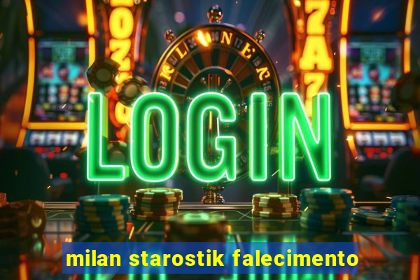 milan starostik falecimento